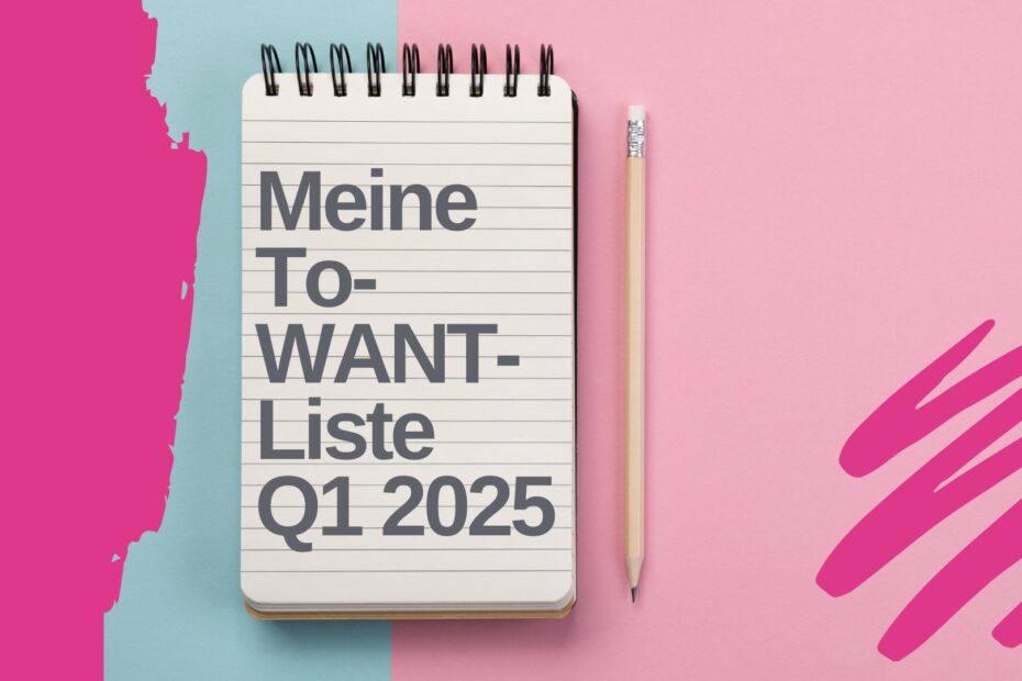 Titelbild Blogartikel To-Want-Liste Quartal 1, 2025 mit Notizzettel, auf dem dies draufsteht