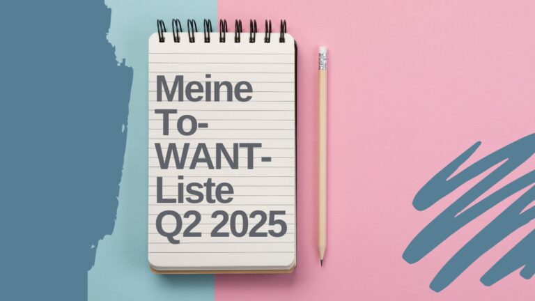 Meine To-Want-Liste für das 2. Quartal 2025